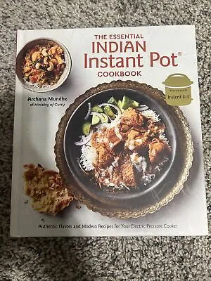 The Essential Indian Instant Pot Cookbook : Authentic Flavors And Modern Recipes • $12