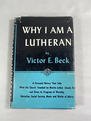 Why I Am A Lutheran Hardcover Book Victor Emanuel Beck 1958 HC With DJ 2nd Print • $12.60
