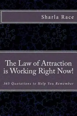 $9 • Buy The Law Of Attraction Is Working Right Now!: 365 Quotations To Help You Remember