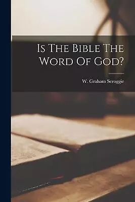 Is The Bible The Word Of God? By W. Graham Scroggie (English) Paperback Book • $33.79