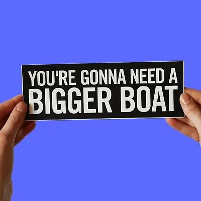 Jaws Quote Sticker!  You're Gonna Need A Bigger Boat  Steven Spielberg • £4