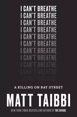 I Can't Breathe: A Killing On Bay Street By Matt Taibbi: Used • $9.09