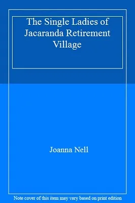 £5.64 • Buy The Single Ladies Of Jacaranda Retirement Village,Joanna Nell