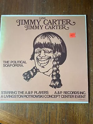 I Love Jimmy Carter Lp -  The Political Soap Opera  A&p Players 1976 • $24.90