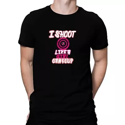 I Shoot Like A Girl Can You? T-Shirt • $22.99