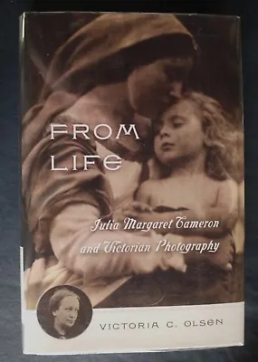 From Life: Julia Margaret Cameron And Victorian Photography By Victoria C. Olsen • $19.98