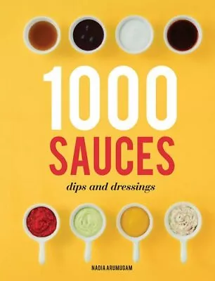 1000 Sauces Dips And Dressings By Arumugam Nadia 1845435249 The Fast Free • $13.62