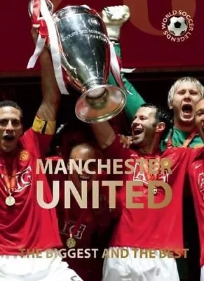 Manchester United: The Biggest And The Best (World Soccer Legends) • $5.38