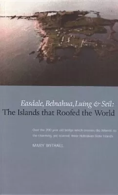 The Islands That Roofed The World: Easdale Seil Luing And Belnahua By Mary Wi • £2.88