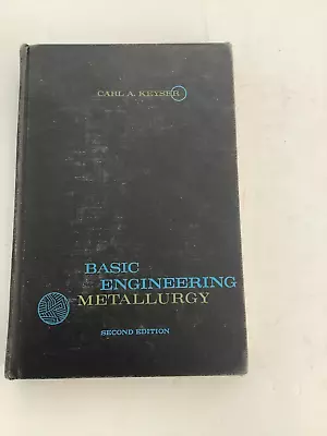 Basic Engineering Metallurgy: Theories Principles.. By Carl Keyser. HC 1961 • $17