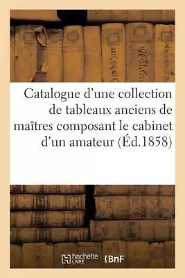 Catalogue D'une Collection De Tableaux Anciens De Ma?Tres Composant Le Cabi... • $15.39