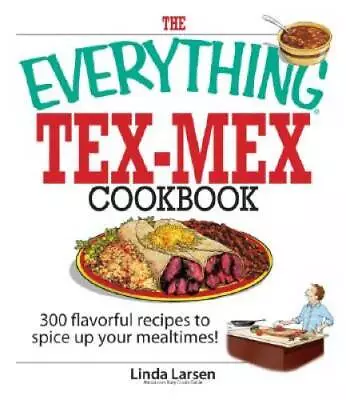 The Everything Tex-Mex Cookbook: 300 Flavorful Recipes To Spice Up Your M - GOOD • $7.10