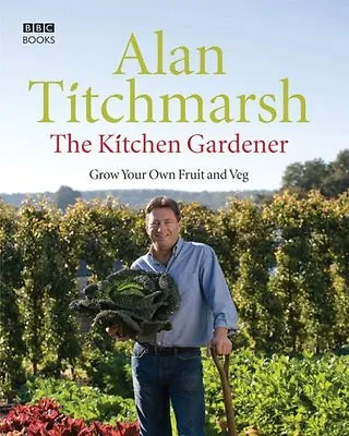 £3.53 • Buy The Kitchen Gardener: Grow Your Own Fruit And Veg By Alan Titchmarsh