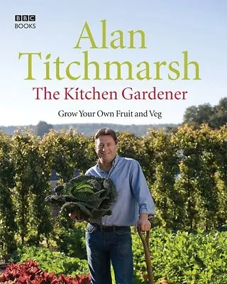 The Kitchen Gardener: Grow Your Own Fruit And Veg By Alan Titchmarsh • £3.55