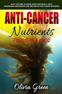 Anti-cancer Nutrients: Fucoidan & AHCC: What Yo. Green<| • $29.58