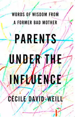 Parents Under The Influence: Words Of Wisdom From A Forme - VERY GOOD • $4.08
