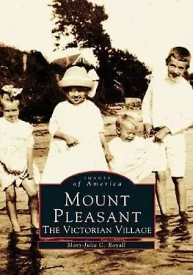 Mount Pleasant:  The Victorian Village  (SC)  (Images Of America) - GOOD • $11.75