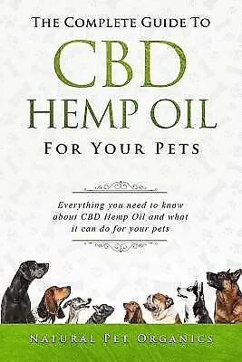 $23.06 • Buy The Complete Guide CBD Hemp Oil For Your Pets Everything You By Organics Natura