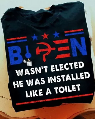 Biden Wasn't Elected He Was Installed Like A Toilet Anti Biden Tshirt Men • $18