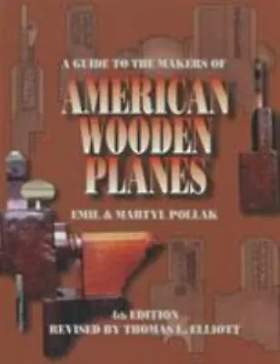 A Guide To The Makers Of American Wooden Planes By Pollak MartylFagen Edward  • $19.54