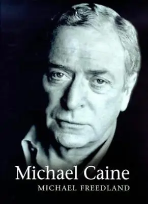 Michael Caine: A Biography By Michael Freedland. 9780752818016 • £3.50