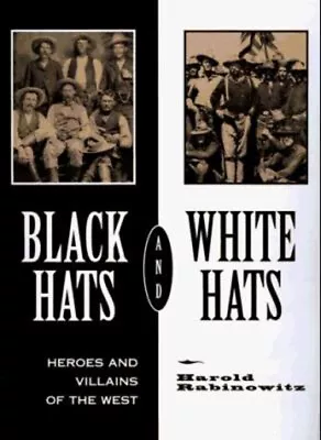 Black Hats - White Hats : Heroes And Villans Of The West Harold R • $6.70