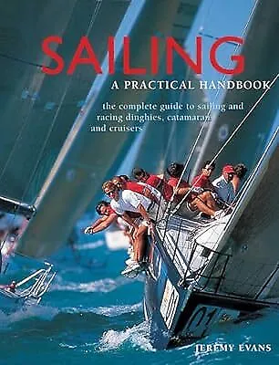 Sailing: A Practical Handbook: The Complete Guide To Sailing And Racing Dinghies • $24.06