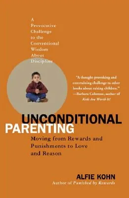 Unconditional Parenting: Moving From Rewards And Punishments To Love And Reason • £15.21