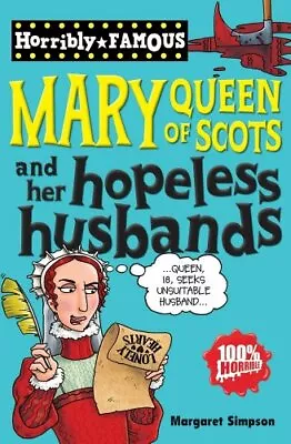 Mary Queen Of Scots And Her Hopeless Husbands (Horribly Famous) By Margaret Sim • £2.61