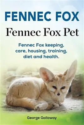 £30.27 • Buy Fennec Fox. Fennec Fox Pet. Fennec Fox Keeping, Care, Housing, Training, Diet...
