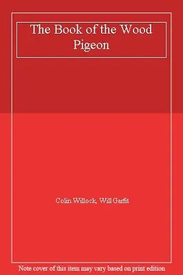 The Book Of The Wood PigeonColin Willock Will Garfit • £4.58