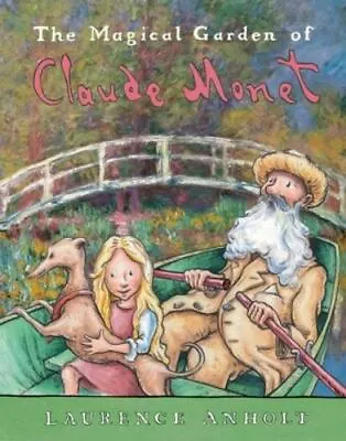 The Magical Garden Of Claude Monet [Anholt's Artists Books For Children] • $4.98