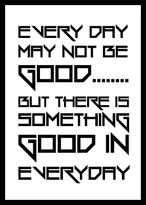 EVERY DAY MAY NOT BE GOOD - Motivational Inspirational Quote Posters • £3.20