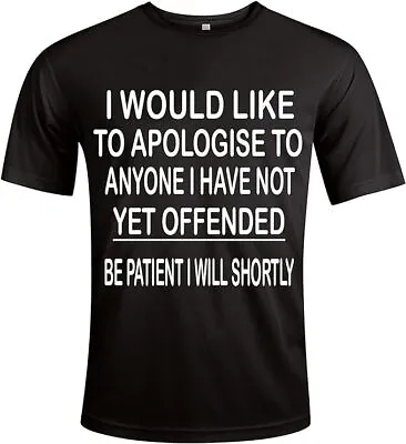 I Would Like To Apologies T-Shirt Funny Gift Unisex Slogan ALL SIZES S TO 5XL • £12.95