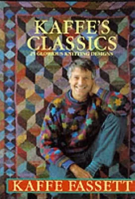 Kaffe's Classics: 25 Glorious Knitting Designs By Kaffe Fassett. 9780091776688 • £8.86