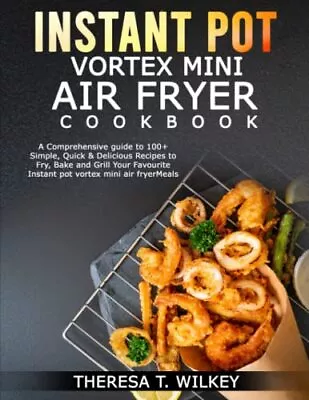 INSTANT POT VORTEX MINI AIR FRYER COOKBOOK: A Comprehensive Guide To 100+ Sim... • $18.64