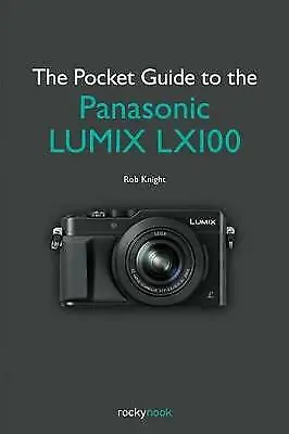 The Pocket Guide To The Panasonic LUMIX LX100 • £70