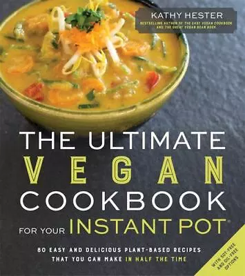 The Ultimate Vegan Cookbook For Your Instant Pot: 80 Easy And Delicious Plant... • $17.92