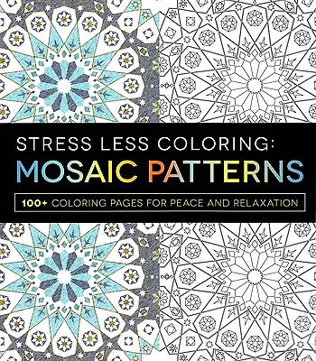 Stress Less Coloring: Mosaic Patterns 100+ Coloring Pages For Peace & Relaxation • $5.40