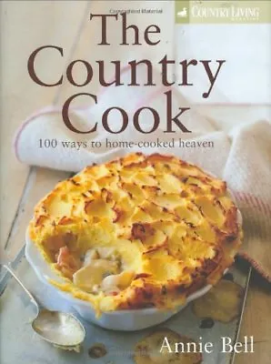 The Country Cook: Over 85 Ways To Home-cooked Heaven (Country Living) By Annie • £3.48