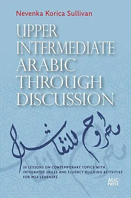 Upper Intermediate Arabic Through Discussion: 20 Lessons On Contemporary Topics • $106.17
