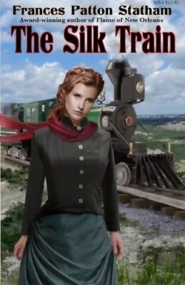 THE SILK TRAIN By Frances Patton Statham **BRAND NEW** • $33.95