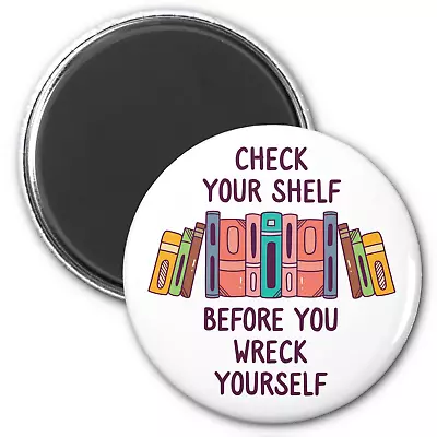 Check Your Shelf Before You Wreck Yourself Book Lover Fridge Magnet • $7.95