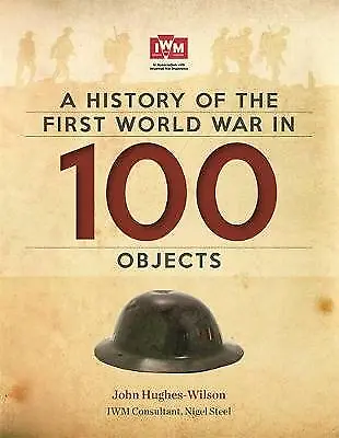 A History Of The First World War In 100 Objects: In Association With The Imperia • £3.99
