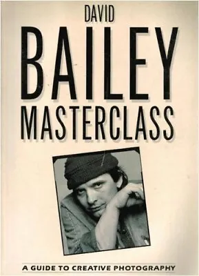 David Bailey Masterclass: A Guide To Creative Photography • £6.70