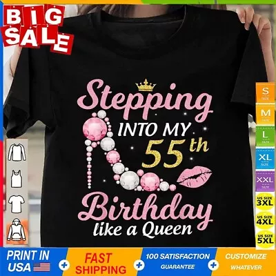 Stepping Into My 55th Birthday Like A Queen Happy To Me Mom Gift T-Shirt • $11.92