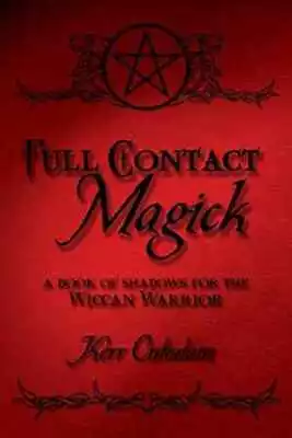 Full Contact Magick: A Book Of Shadows - Paperback By Cuhulain Kerr - Very Good • $7.56