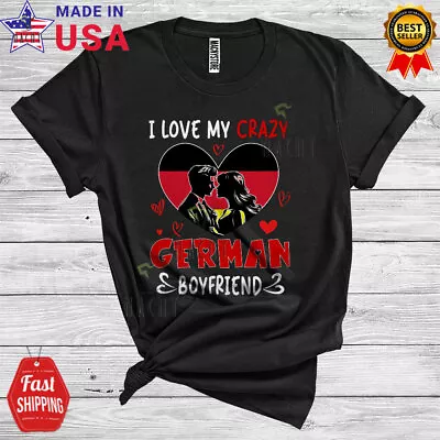 I Love My Crazy German Boyfriend Funny Germany Proud Couple Valentine T-Shirt • $14.36