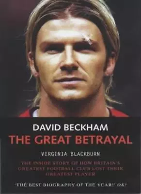 David Beckham: The Great Betrayal - The Inside Story Of How Britain's Greatest • £2.56
