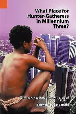 What Place For Hunter-Gatherers In Millennium Three? By Headland Thomas N. • $37.07